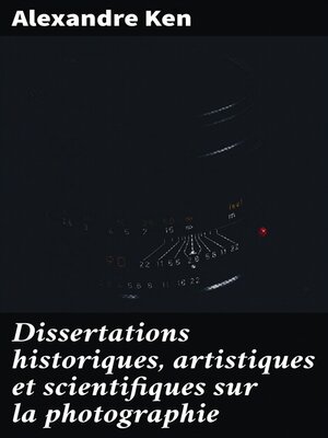 cover image of Dissertations historiques, artistiques et scientifiques sur la photographie